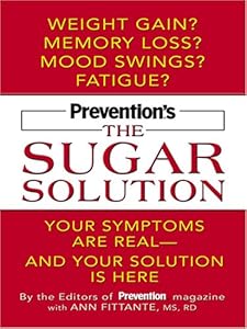 Prevention's the Sugar Solution: Your Symptoms Are Real -- and Your Solution Is Here