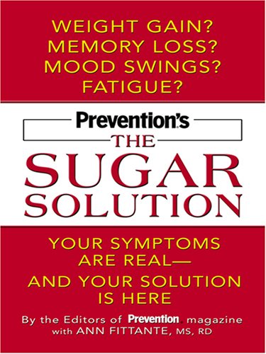 Prevention's the Sugar Solution: Your Symptoms Are Real -- and Your Solution Is Here by Prevention Magazine Health Books