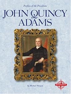 John Quincy Adams (Profiles of the Presidents)