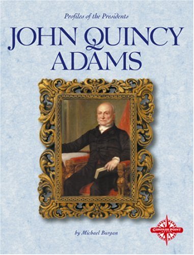 John Quincy Adams (Profiles of the Presidents) by Michael Burgan