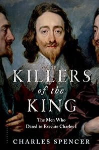 Killers of the King: The Men Who Dared to Execute Charles I