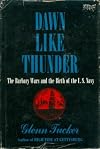 Dawn like thunder; the Barbary wars and the birth of the U. S. Navy