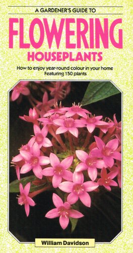 A Gardener's Guide to Flowering Houseplants by Jack Kramer