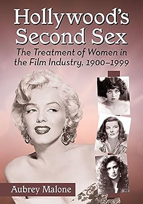 Hollywood's Second Sex: The Treatment of Women in the Film Industry, 1900-1999