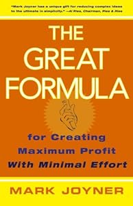 The Great Formula: for Creating Maximum Profit with Minimal Effort