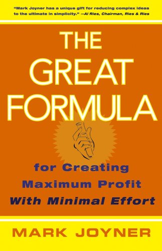 The Great Formula: for Creating Maximum Profit with Minimal Effort by Mark Joyner
