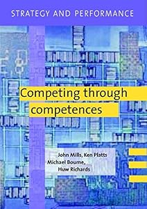 Strategy and Performance: Competing through Competences by John Mills