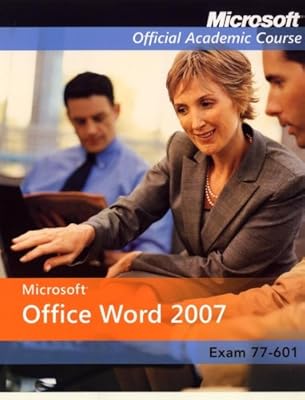 Microsoft Office Word 2007, Exam 70-601 and Six-Month Office Trial Version