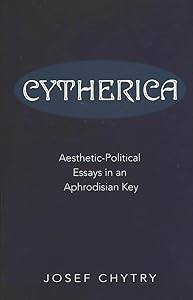 Cytherica: Aesthetic-Political Essays in an Aphrodisian Key by Josef Chytry