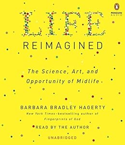 Life Reimagined: The Science, Art, and Opportunity of Midlife