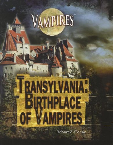 Transylvania: Birthplace of Vampires by Robert Z. Cohen