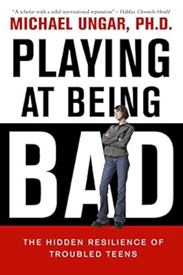 Playing at Being Bad: The Hidden Resilience of Troubled Teens