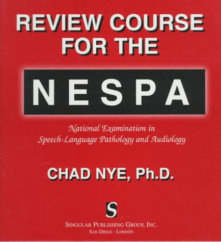 Review Course for the Nespa: National Examination in Speech-Language Pathology and Audiology by W. Chad Nye