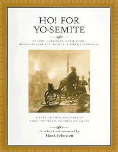 Ho! for Yo-Semite: Eleven Original Accounts of Early Day Travel to Yosemite Valley