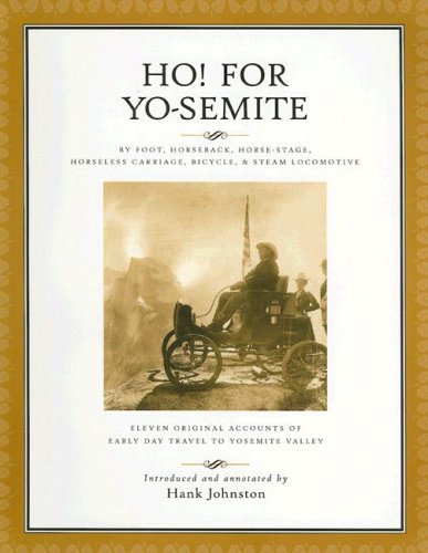 Ho! for Yo-Semite: Eleven Original Accounts of Early Day Travel to Yosemite Valley by Hank Johnston