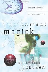Instant Magick: Ancient Wisdom, Modern Spellcraft