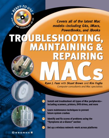 Troubleshooting, Maintaining, and Repairing Macs by Ryan J. Faas