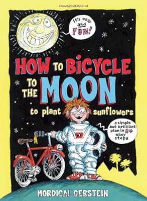 How to Bicycle to the Moon to Plant Sunflowers: A Simple but Brilliant Plan in 24 Easy Steps