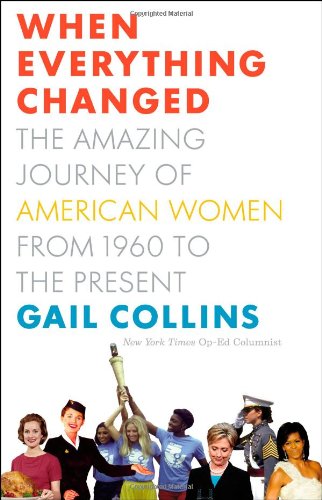 When Everything Changed: The Amazing Journey of American Women from 1960 to the Present by Gail Collins