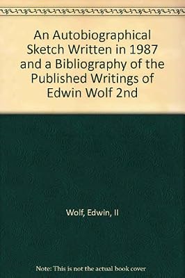 An Autobiographical Sketch Written in 1987 and a Bibliography of the Published Writings of Edwin Wolf 2nd
