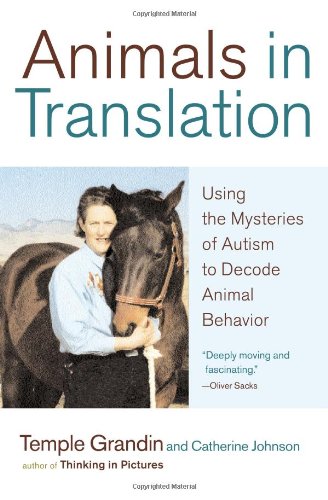 Animals in Translation: Using the Mysteries of Autism to Decode Animal Behavior by Temple Grandin