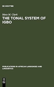 The Tonal System of Igbo (Publications in African Languages and Linguistics) by Mary M. Clark