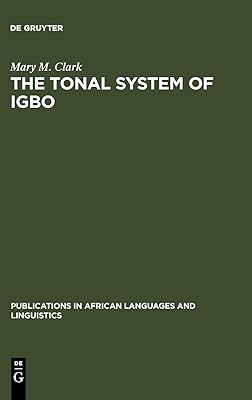 The Tonal System of Igbo (Publications in African Languages and Linguistics)