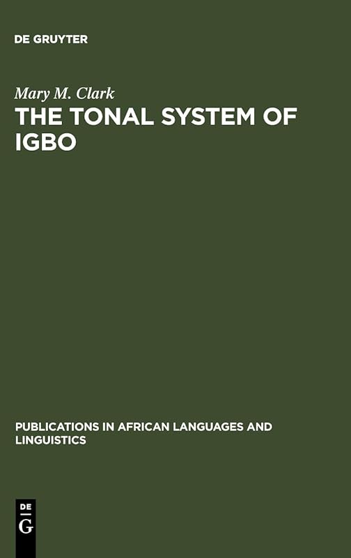 The Tonal System of Igbo (Publications in African Languages and Linguistics) by Mary M. Clark