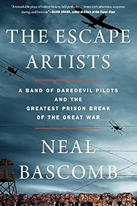 The Escape Artists: A Band of Daredevil Pilots and the Greatest Prison Break of the Great War