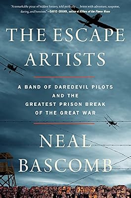 The Escape Artists: A Band of Daredevil Pilots and the Greatest Prison Break of the Great War