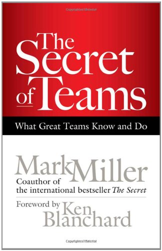 The Secret of Teams: What Great Teams Know and Do by Mark Miller
