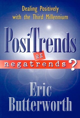 Positrends or Negatrends: Dealing Positively With the Third Millennium by Eric Butterworth