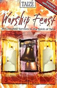 Worship Feast: 20 Complete Services in the Spirit of Taize