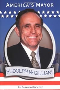 Rudolph W. Giuliani: America's Mayor by Eleanor Fremont