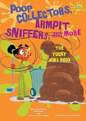 Poop Collectors, Armpit Sniffers, and More: The Yucky Jobs Book / (Yucky Science)