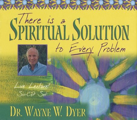 There Is A Spiritual Solution to Every Problem by Dr. Wayne W. Dyer Dr.