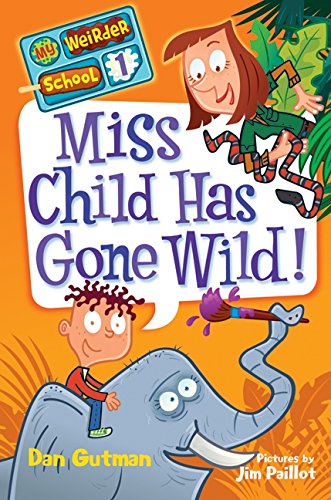 My Weirder School #1: Miss Child Has Gone Wild! by Dan Gutman