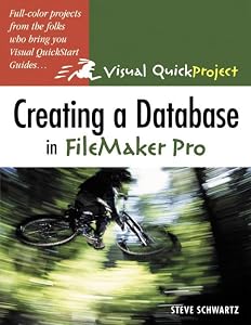 Creating A Database In Filemaker Pro: Visual QuickProject Guide