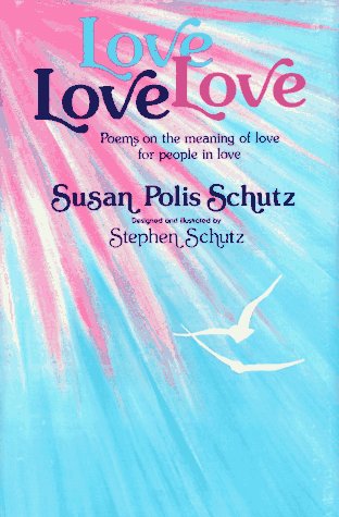 Love Love Love: Poems on the Meaning of Love for People in Love by Susan Polis Schutz