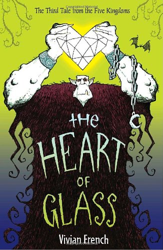 The Heart of Glass: The Third Tale from the Five Kingdoms by Vivian French