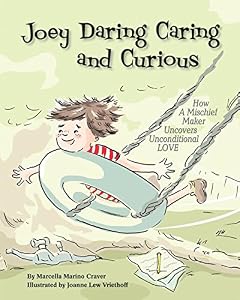 Joey Daring Caring and Curious: How a Mischief Maker Uncovers Unconditional Love