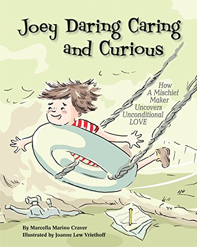 Joey Daring Caring and Curious: How a Mischief Maker Uncovers Unconditional Love by Marcella Marino Craver