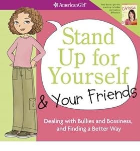 Stand up for yourself & your friends : dealing with bullies and bossiness, and finding a better way