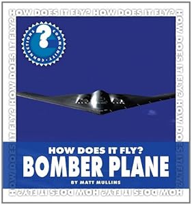 How Does It Fly? Bomber Plane by Matt Mullins