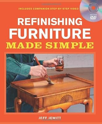 Refinishing Furniture Made Simple: Includes Companion Step-By-Step Video