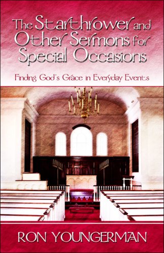 The Starthrower And Other Sermons for Special Occasions by Pastor Ron Youngerman