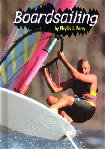 Boardsailing (Extreme Sports) by Phyllis J. Perry