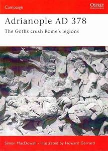 Adrianople AD 378: The Goths crush Rome's legions (Campaign) by by Simon MacDowall and Howard Gerrard