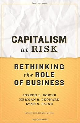 Capitalism at Risk: Rethinking the Role of Business