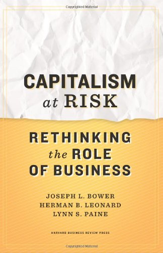 Capitalism at Risk: Rethinking the Role of Business by Joseph L. Bower
